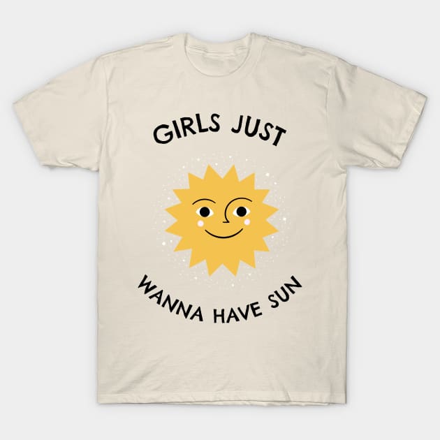 Girls Just Wanna Have Sun T-Shirt by stokedstore